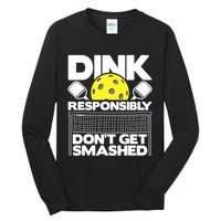 Dink Responsibly Don't Get Smashed Pickleball Paddleball Tall Long Sleeve T-Shirt