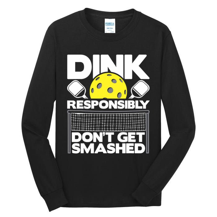 Dink Responsibly Don't Get Smashed Pickleball Paddleball Tall Long Sleeve T-Shirt