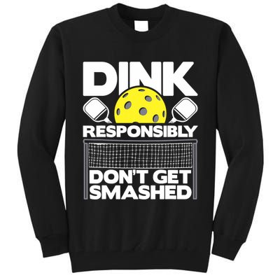 Dink Responsibly Don't Get Smashed Pickleball Paddleball Tall Sweatshirt