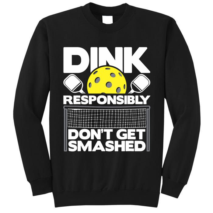 Dink Responsibly Don't Get Smashed Pickleball Paddleball Tall Sweatshirt