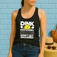 Dink Responsibly Don't Get Smashed Pickleball Paddleball Womens Tank Top