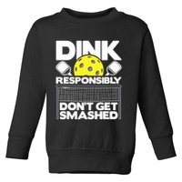 Dink Responsibly Don't Get Smashed Pickleball Paddleball Toddler Sweatshirt