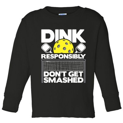 Dink Responsibly Don't Get Smashed Pickleball Paddleball Toddler Long Sleeve Shirt