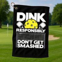 Dink Responsibly Don't Get Smashed Pickleball Paddleball Golf Towel