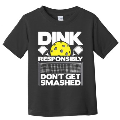 Dink Responsibly Don't Get Smashed Pickleball Paddleball Toddler T-Shirt