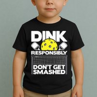 Dink Responsibly Don't Get Smashed Pickleball Paddleball Toddler T-Shirt