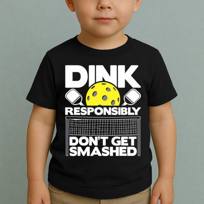 Dink Responsibly Don't Get Smashed Pickleball Paddleball Toddler T-Shirt
