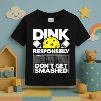 Dink Responsibly Don't Get Smashed Pickleball Paddleball Toddler T-Shirt