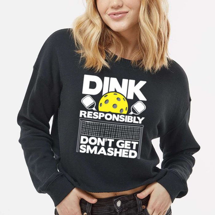 Dink Responsibly Don't Get Smashed Pickleball Paddleball Cropped Pullover Crew
