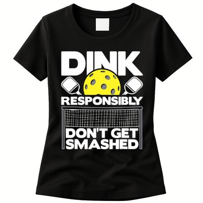 Dink Responsibly Don't Get Smashed Pickleball Paddleball Womens T-Shirt