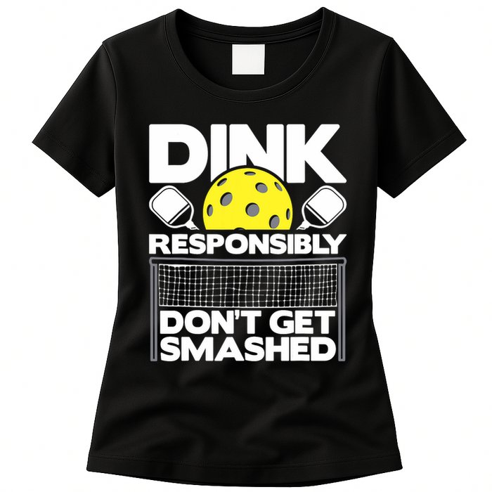 Dink Responsibly Don't Get Smashed Pickleball Paddleball Womens T-Shirt