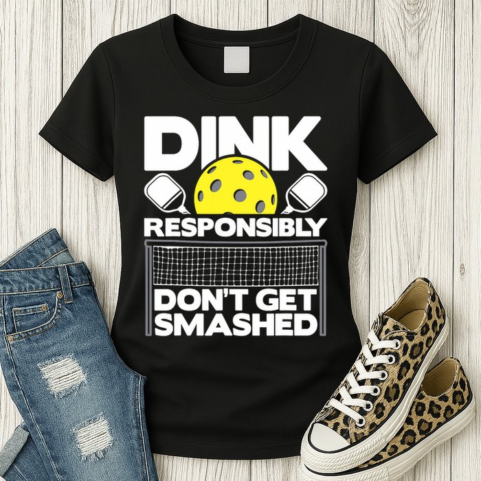 Dink Responsibly Don't Get Smashed Pickleball Paddleball Womens T-Shirt