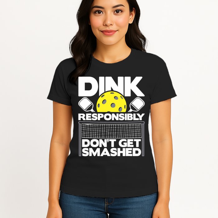 Dink Responsibly Don't Get Smashed Pickleball Paddleball Womens T-Shirt