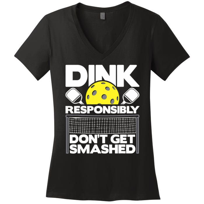 Dink Responsibly Don't Get Smashed Pickleball Paddleball Women's V-Neck T-Shirt