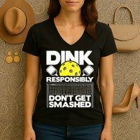 Dink Responsibly Don't Get Smashed Pickleball Paddleball Women's V-Neck T-Shirt
