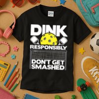 Dink Responsibly Don't Get Smashed Pickleball Paddleball Kids T-Shirt