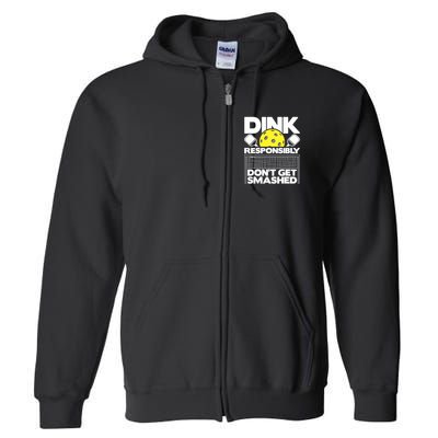 Dink Responsibly Don't Get Smashed Pickleball Paddleball Full Zip Hoodie