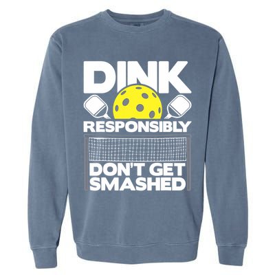 Dink Responsibly Don't Get Smashed Pickleball Paddleball Garment-Dyed Sweatshirt