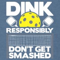 Dink Responsibly Don't Get Smashed Pickleball Paddleball Garment-Dyed Sweatshirt
