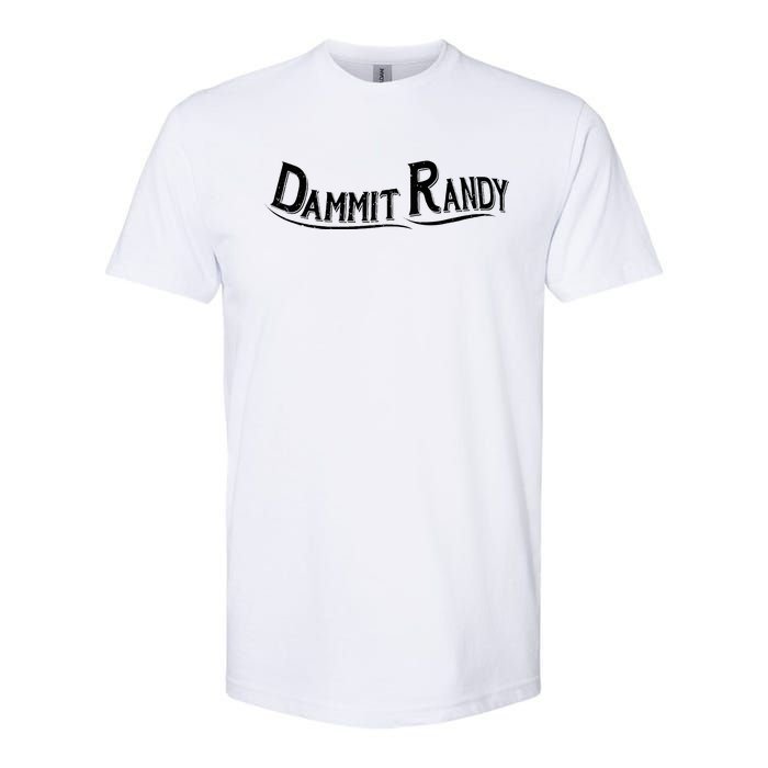 Dammit Randy Softstyle CVC T-Shirt