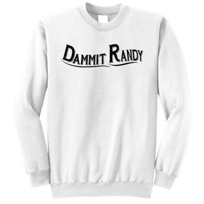 Dammit Randy Sweatshirt