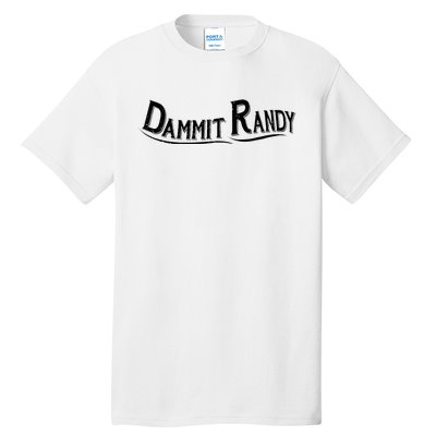 Dammit Randy Tall T-Shirt