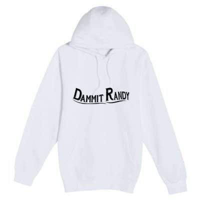 Dammit Randy Premium Pullover Hoodie