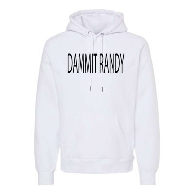 Dammit Randy Premium Hoodie