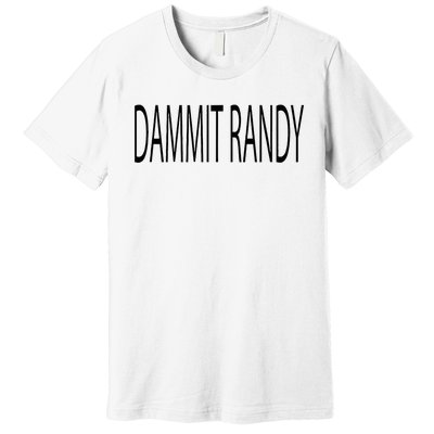 Dammit Randy Premium T-Shirt