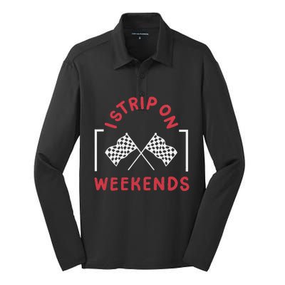 Drag Racing Drag Racer I Strip On Weekends Silk Touch Performance Long Sleeve Polo