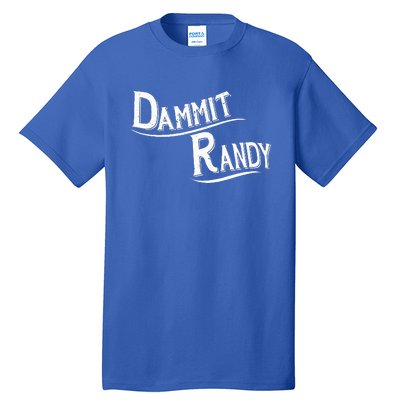 Dammit Randy Tall T-Shirt