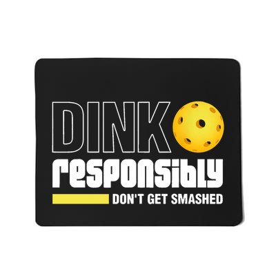 Dink Responsibly DonT Get Smashed Pickleball Mousepad