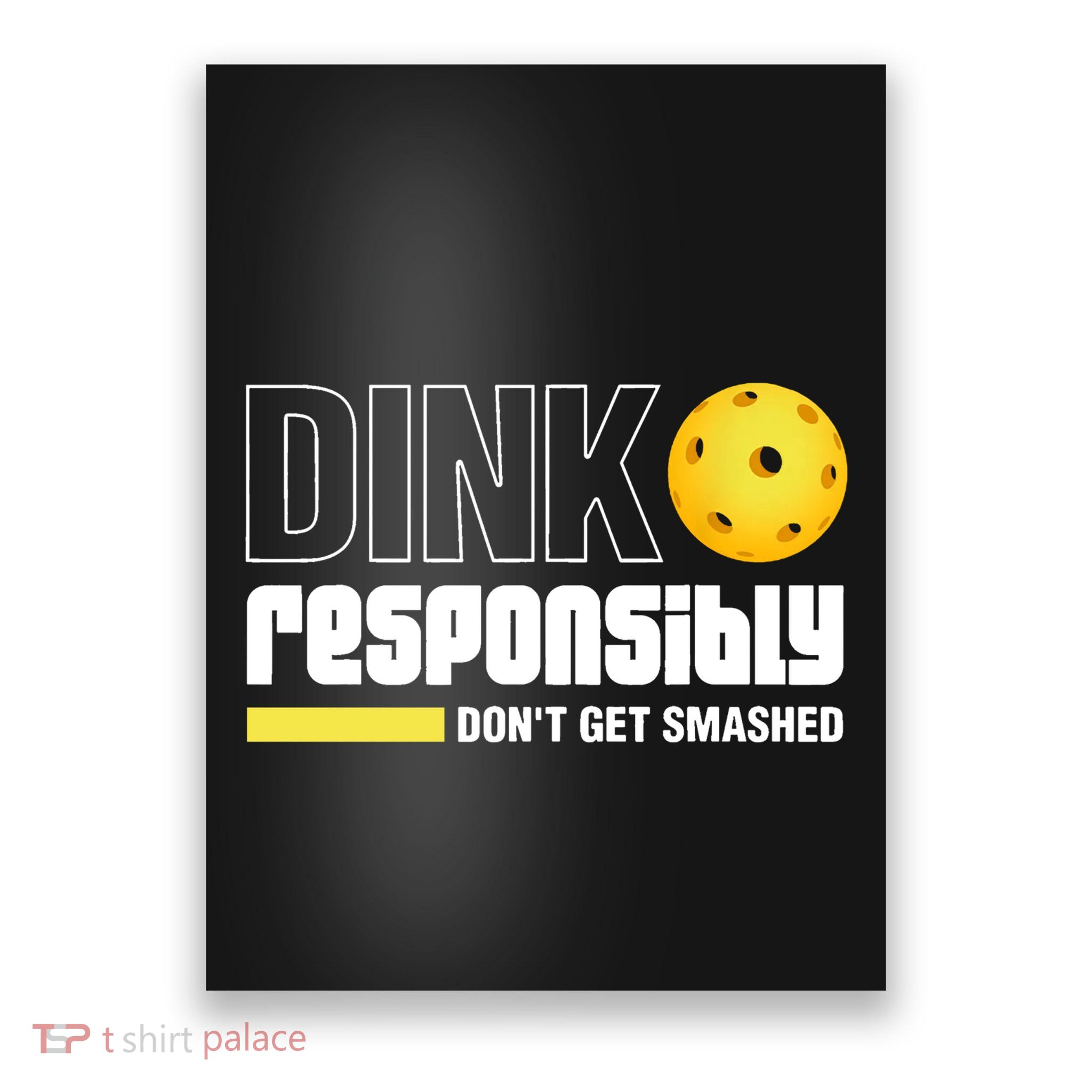 Dink Responsibly DonT Get Smashed Pickleball Poster