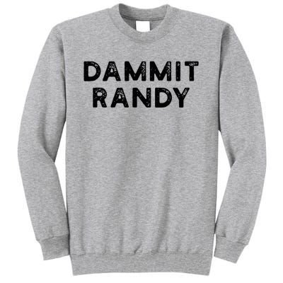 Dammit Randy Tall Sweatshirt