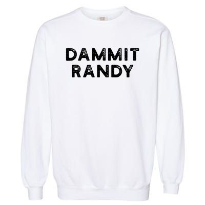 Dammit Randy Garment-Dyed Sweatshirt