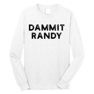 Dammit Randy Long Sleeve Shirt