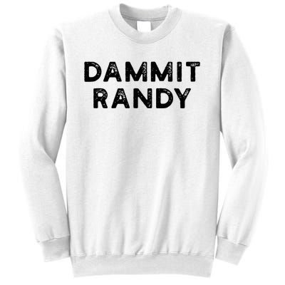 Dammit Randy Sweatshirt