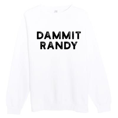 Dammit Randy Premium Crewneck Sweatshirt