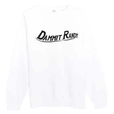 Dammit Randy Premium Crewneck Sweatshirt