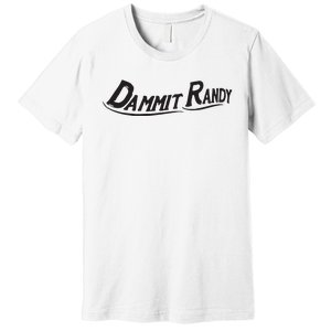 Dammit Randy Premium T-Shirt