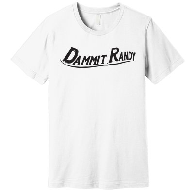 Dammit Randy Premium T-Shirt