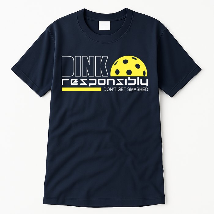 Dink Responsibly Don't Get Smashed Funny Pickleball Tall T-Shirt