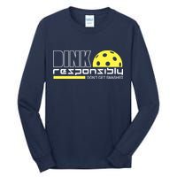 Dink Responsibly Don't Get Smashed Funny Pickleball Tall Long Sleeve T-Shirt