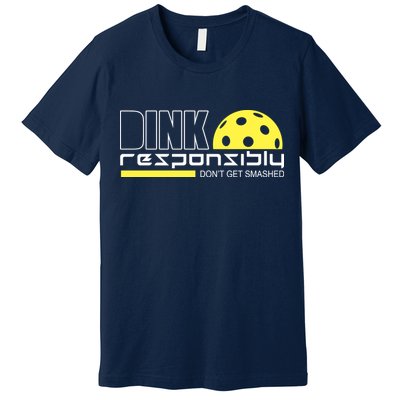 Dink Responsibly Don't Get Smashed Funny Pickleball Premium T-Shirt