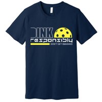 Dink Responsibly Don't Get Smashed Funny Pickleball Premium T-Shirt