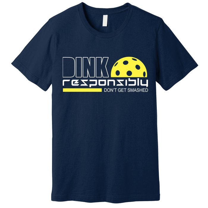 Dink Responsibly Don't Get Smashed Funny Pickleball Premium T-Shirt