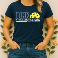 Dink Responsibly Don't Get Smashed Funny Pickleball Womens T-Shirt