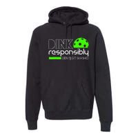 Dink Responsibly Dont Get Smashed Premium Hoodie