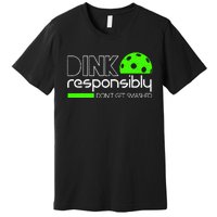 Dink Responsibly Dont Get Smashed Premium T-Shirt