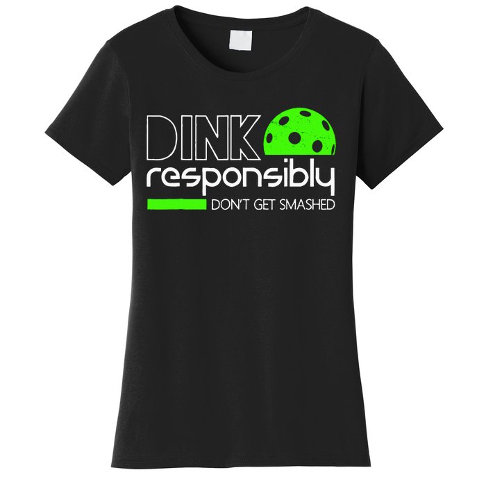 Dink Responsibly Dont Get Smashed Women's T-Shirt